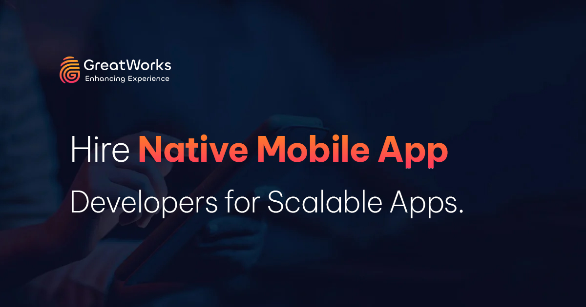 Hire Expert Native App Developers | GreatWorks